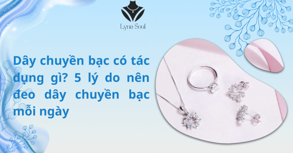 dây chuyền bạc có tác dụng gì
